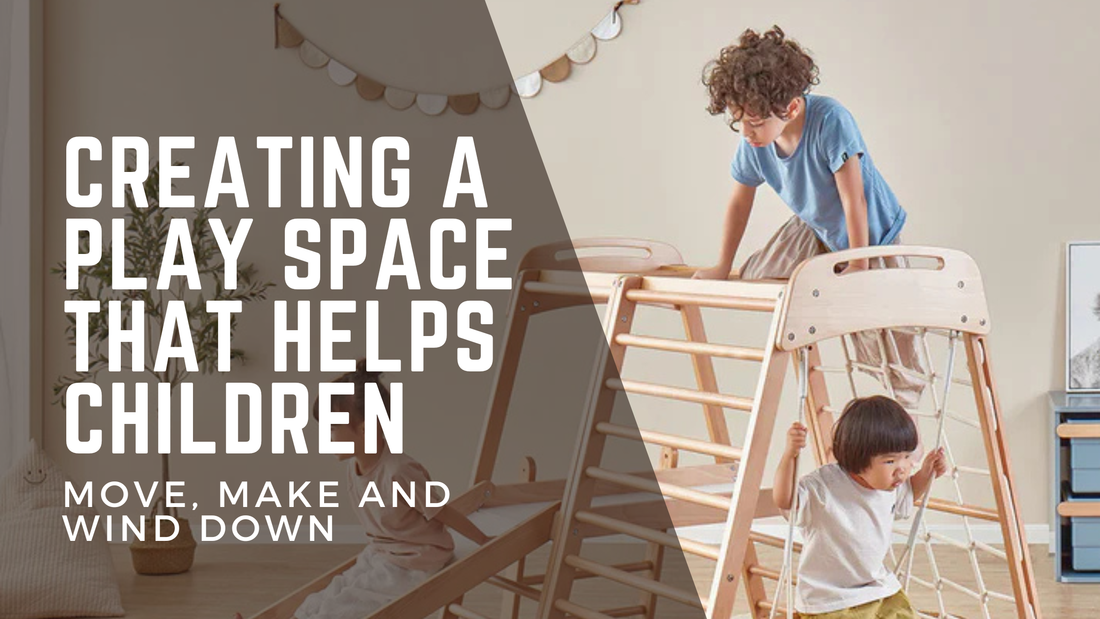 Creating a Play Space That Helps Children Move, Make and Wind Down